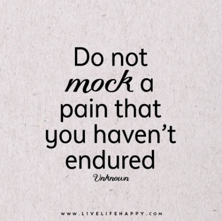 do-not-mock-a-pain-that-you-havent-endured.jpg
