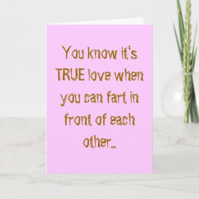 you_know_its_true_love_when_you_can_fart_in_fr_card-p137368904049099627b2icl_400.jpg