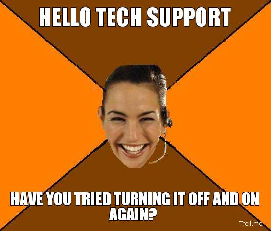 hello-tech-support-have-you-tried-turning-it-off-and-on-again.jpg