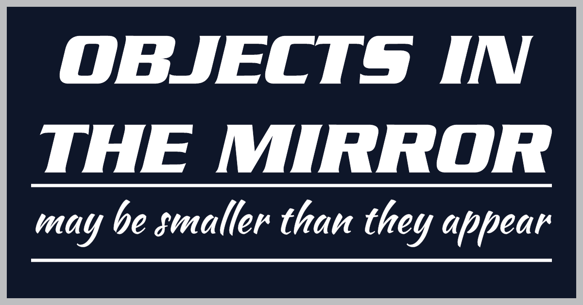Objects-in-the-mirror-may-be-smaller-than-they-appear-01.png