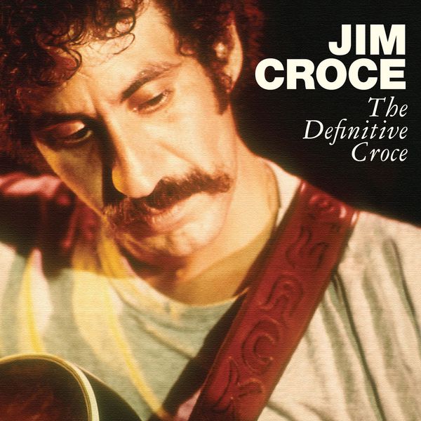 The Definitive Croce | Jim Croce – Download and listen to the album