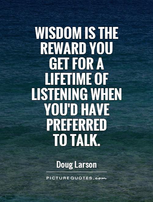 wisdom-is-the-reward-you-get-for-a-lifetime-of-listening-when-youd-have-preferred-to-talk-quote-1.jpg