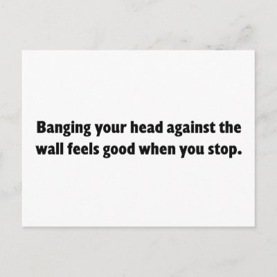 banging_your_head_against_a_brick_wall_postcard-p239980336599229726qibm_400.jpg