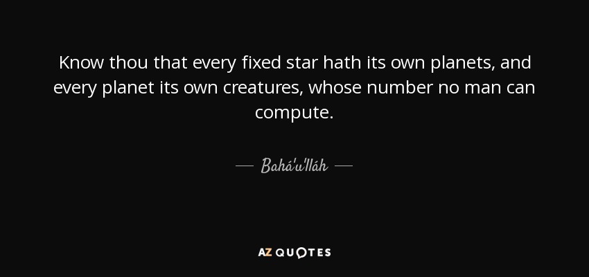 quote-know-thou-that-every-fixed-star-hath-its-own-planets-and-every-planet-its-own-creatures-baha-u-llah-83-21-91.jpg