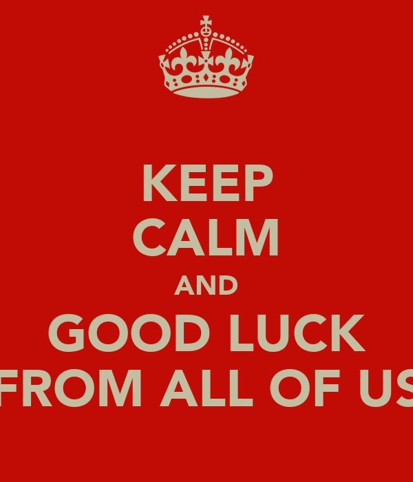 keep-calm-and-good-luck-from-all-of-us-1.jpg