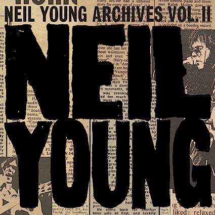 Neil Young Archives Vol. II (1972-1976)