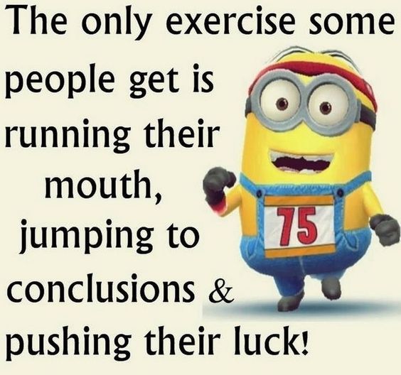 327421-The-Only-Exercise-Some-People-Get-Is-Running-Their-Mouth-Jumping-To-Conclusions-Pushing-Their-Luck.jpg