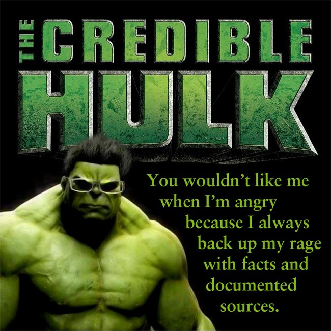 the-credible-hulk-you-wont-like-me-when-im-angry-because-i-always-back-up-my-rage-with-facts-an-documented-sources.jpg