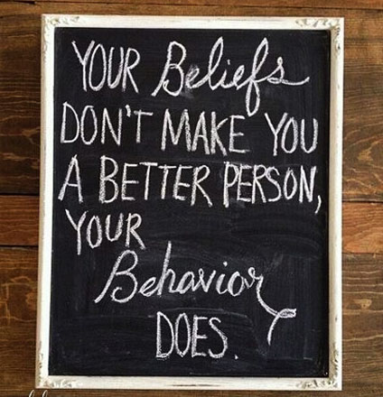 your-beliefs-dont-make-you-a-better-person-your-behavior-does.jpg