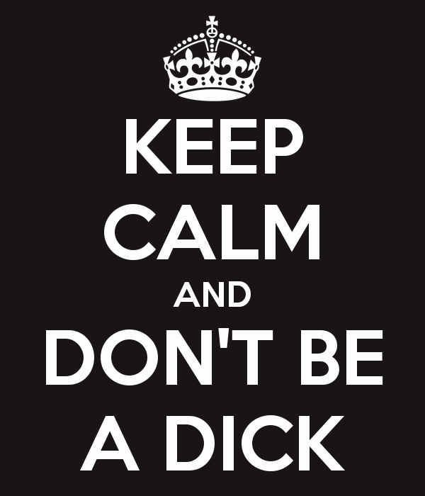 keep-calm-and-don-t-be-a-dick-5.png