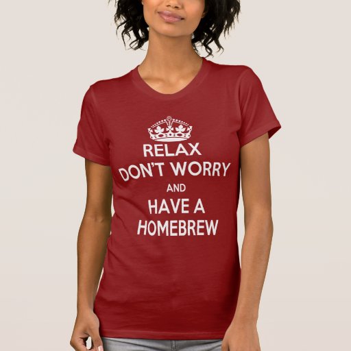 relax_dont_worry_have_a_homebrew_keep_calm_tshirt-rcbc33bd4385541758a05698077a85bc9_8namf_512.jpg