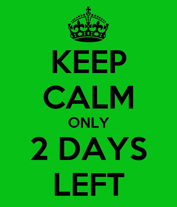 keep-calm-only-2-days-left-6.png