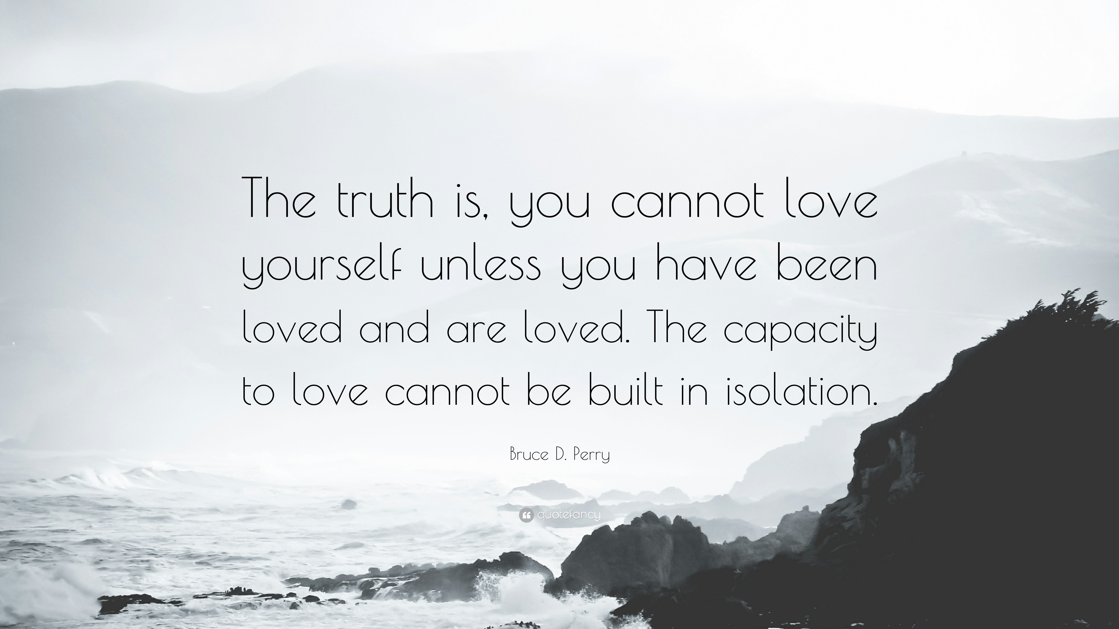 1577983-Bruce-D-Perry-Quote-The-truth-is-you-cannot-love-yourself-unless.jpg