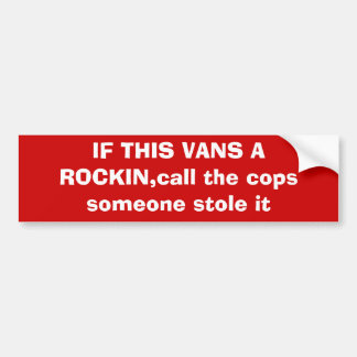 if_this_vans_a_rockin_call_the_cops_someone_sto_bumper_sticker-r71068f4e193a42fdaab0bd9cc16e6149_v9wht_8byvr_324.jpg