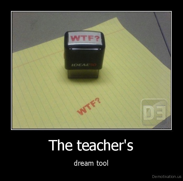 demotivation.us_The-teachers-dream-tool_130350384884.jpg