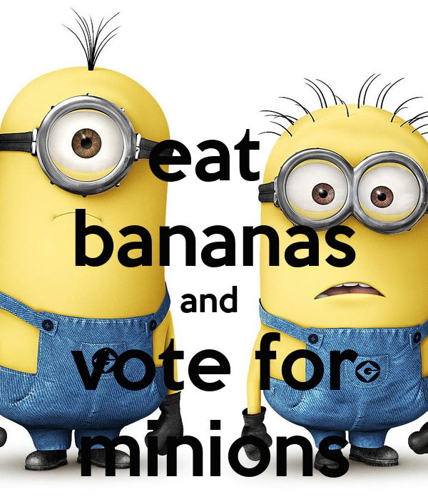 eat-bananas-and-vote-for-minions.png