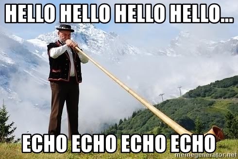 hello-hello-hello-hello-echo-echo-echo-echo.jpg