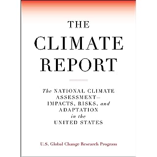 The Climate Report: National Climate Assessment-Impacts, Risks, and Adaptation in the United States