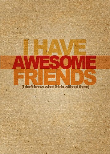 friendship,i,have,awesome,friends,awesome,friends,typography,words-f50678b16d5d8c4c05081cfa1eb05f25_h.jpg