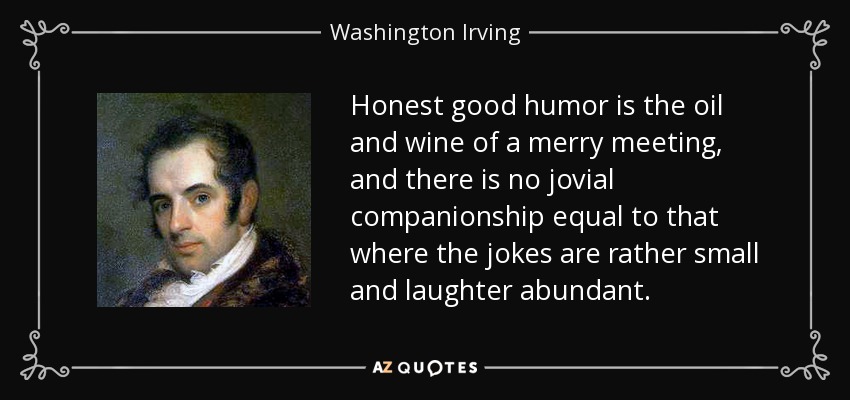 quote-honest-good-humor-is-the-oil-and-wine-of-a-merry-meeting-and-there-is-no-jovial-companionship-washington-irving-14-18-84.jpg
