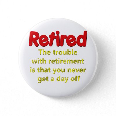 funny_retirement_saying_pinback_button-p145665685265774079en8go_400.jpg
