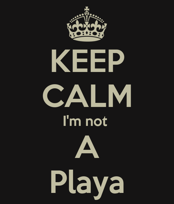 keep-calm-i-m-not-a-playa.png