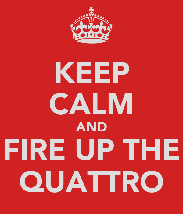 keep-calm-and-fire-up-the-quattro.png
