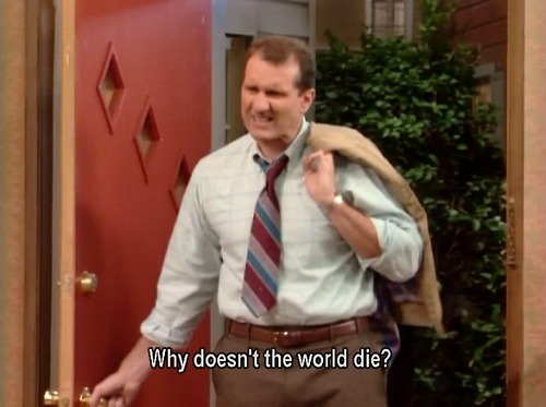 al-bundy-married-with-children-why-doesn-t-the-world-die.jpg