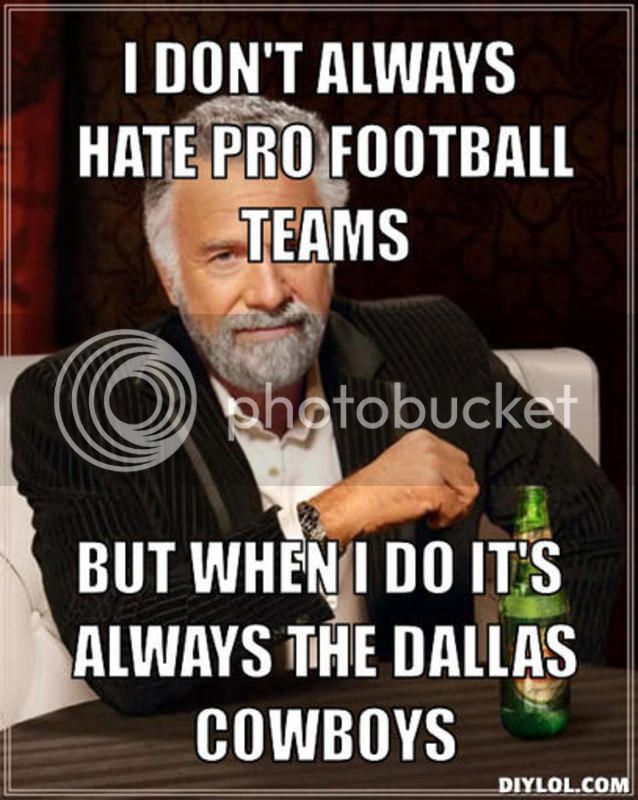 resized_the-most-interesting-man-in-the-world-meme-generator-i-don-t-always-hate-pro-football-teams-but-when-i-do-it-s-always-the-dallas-cowboys-8ea5ff.jpg