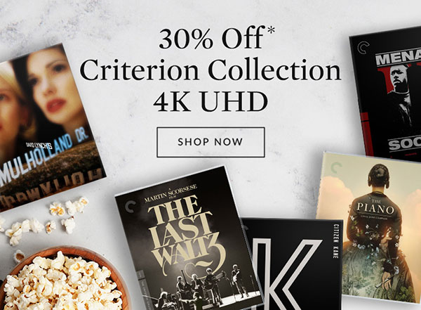 30% Off* Criterion Collection 4K UHD | SHOP NOW