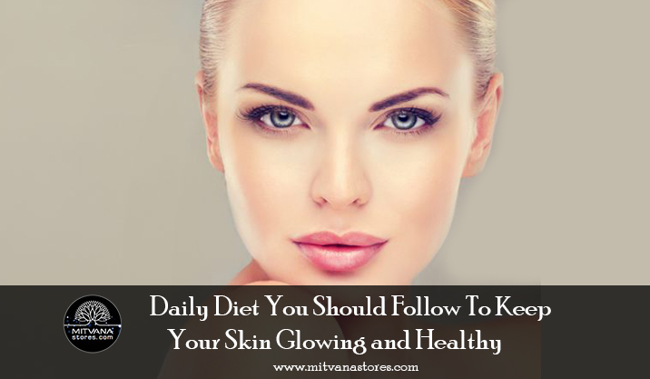 Daily-Diet-You-Should-Follow-To-Keep-Your-Skin-Glowing-and-Healthy.jpg