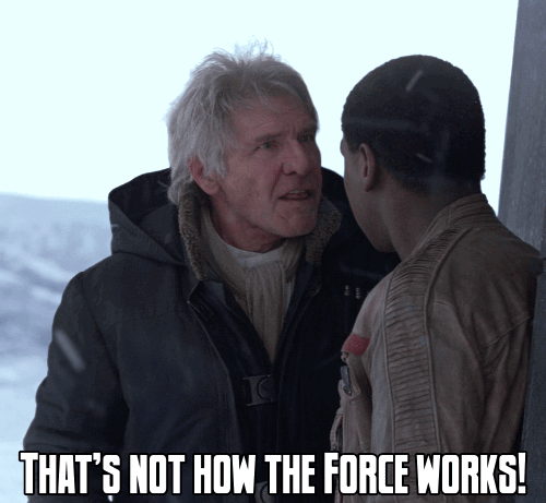 THATS-NOT-HOW-THE-FORCE-WORKS.gif