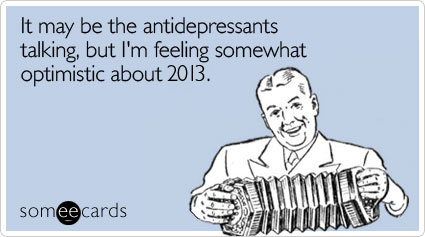 antidepressants-2013-optimism-new-years-ecards-someecards.png