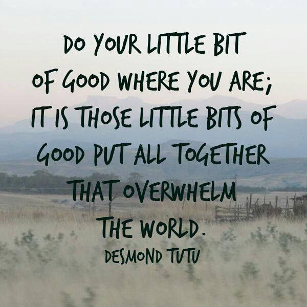 do-your-little-bit-of-good-where-you-are-its-those-little-bits-of-good-put-together-that-overwhelm-the-world-quote-1.jpg