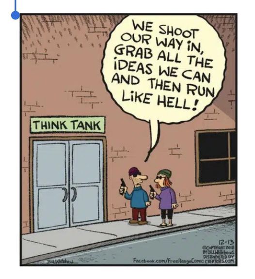 May be an image of text that says WE SHOOT OUR GRAB WAY IN, IDEAS WE CAN ALL THE AND THEN RUN LiKE HELL! THINK TANK 4 COM Comic