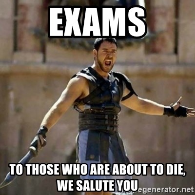 exams-to-those-who-are-about-to-die-we-salute-you.jpg