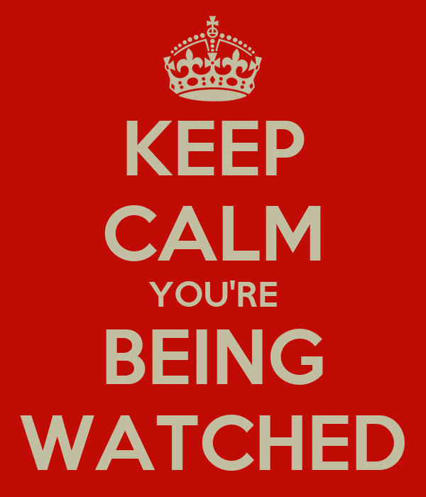 keep-calm-youre-being-watched-2.png