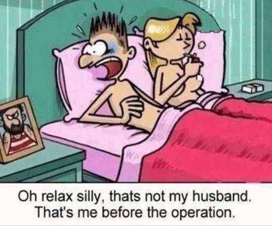 May be an image of text that says 8 Oh relax silly, thats not my husband. That's me before the operation.